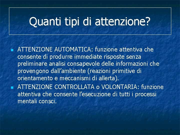 Quanti tipi di attenzione? ATTENZIONE AUTOMATICA: funzione attentiva che consente di produrre immediate risposte