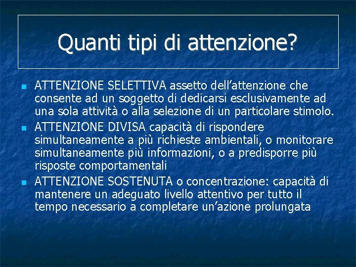 Quanti tipi di attenzione? ATTENZIONE SELETTIVA assetto dell’attenzione che consente ad un soggetto di