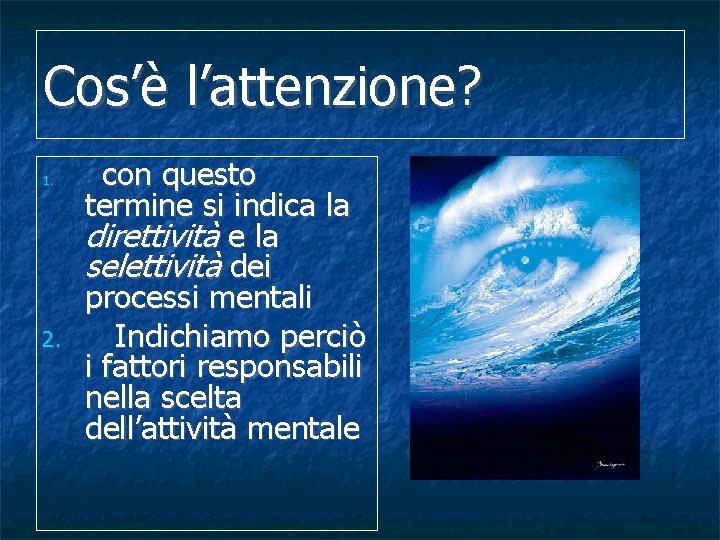 Cos’è l’attenzione? 1. 2. con questo termine si indica la direttività e la selettività