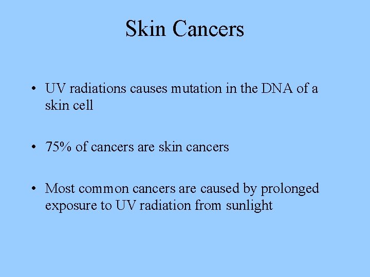 Skin Cancers • UV radiations causes mutation in the DNA of a skin cell