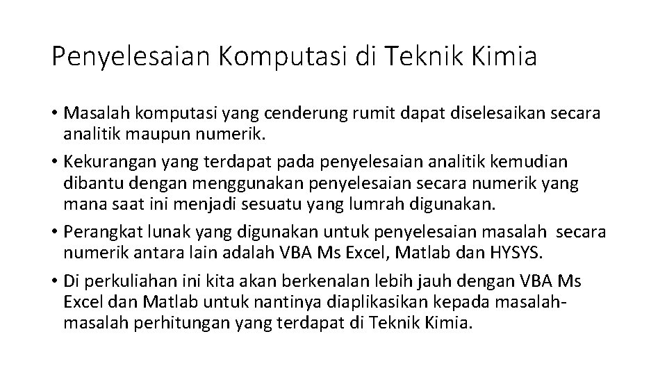 Penyelesaian Komputasi di Teknik Kimia • Masalah komputasi yang cenderung rumit dapat diselesaikan secara