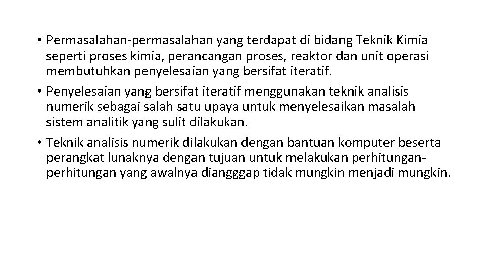  • Permasalahan-permasalahan yang terdapat di bidang Teknik Kimia seperti proses kimia, perancangan proses,