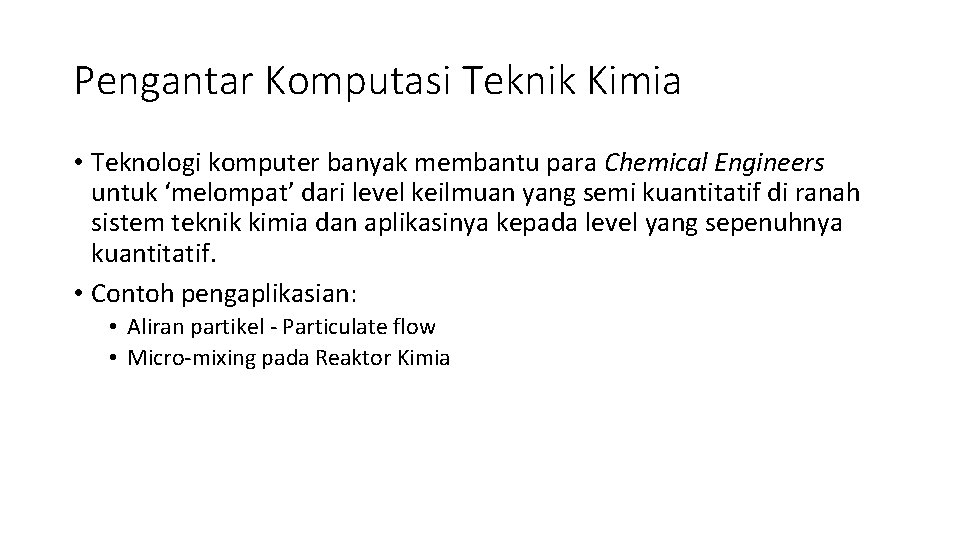 Pengantar Komputasi Teknik Kimia • Teknologi komputer banyak membantu para Chemical Engineers untuk ‘melompat’