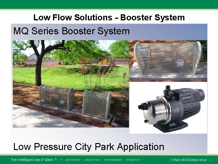 Low Flow Solutions - Booster System MQ Series Booster System Low Pressure City Park Low Flow Solutions - Booster System MQ Series Booster System Low Pressure City Park
