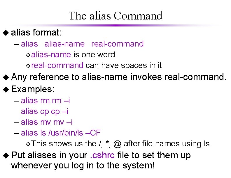 The alias Command u alias format: – alias-name real-command valias-name is one word vreal-command