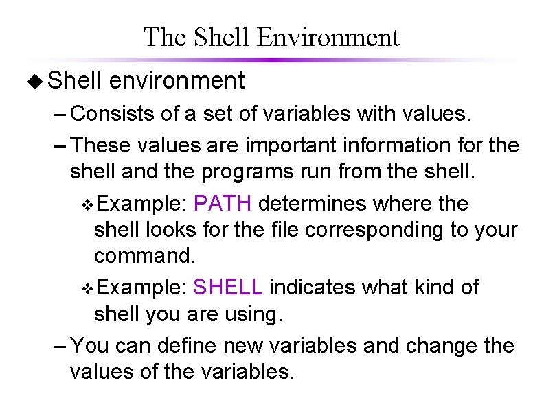 The Shell Environment u Shell environment – Consists of a set of variables with