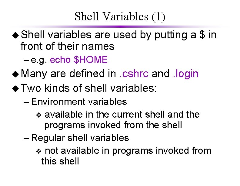 Shell Variables (1) u Shell variables are used by putting a $ in front