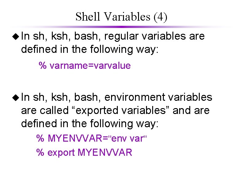 Shell Variables (4) u In sh, ksh, bash, regular variables are defined in the
