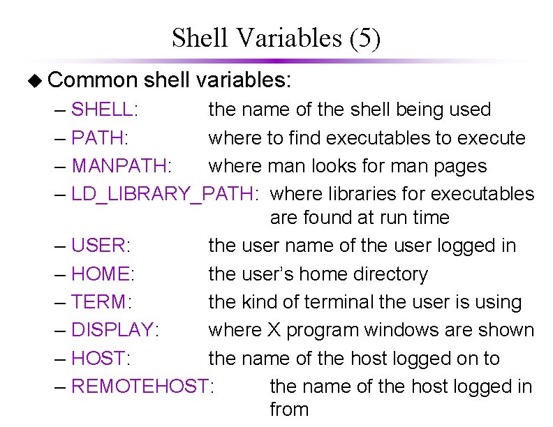 Shell Variables (5) u Common – – – – – shell variables: SHELL: the