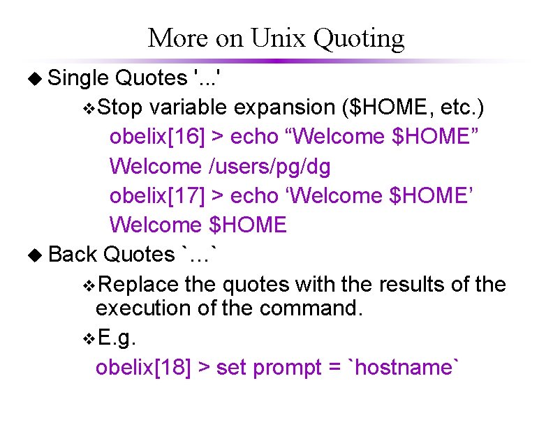 More on Unix Quoting u Single Quotes '. . . ' v. Stop variable