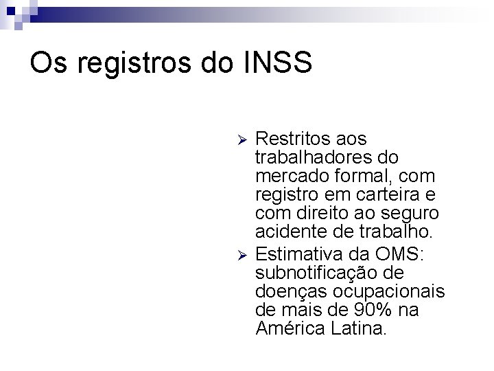 Os registros do INSS Ø Ø Restritos aos trabalhadores do mercado formal, com registro