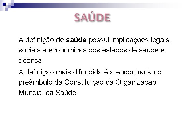  • A definição de saúde possui implicações legais, sociais e econômicas dos estados