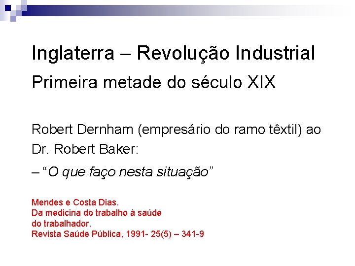 Inglaterra – Revolução Industrial Primeira metade do século XIX Robert Dernham (empresário do ramo