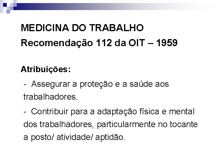 MEDICINA DO TRABALHO Recomendação 112 da OIT – 1959 Atribuições: - Assegurar a proteção