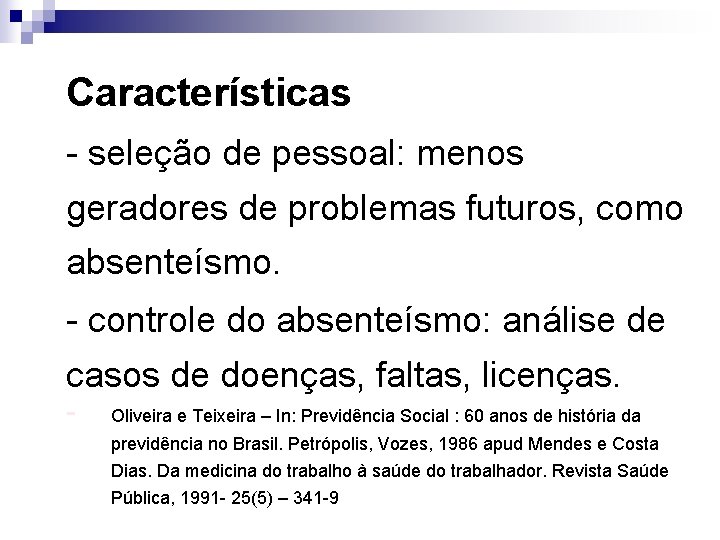 Características - seleção de pessoal: menos geradores de problemas futuros, como absenteísmo. - controle