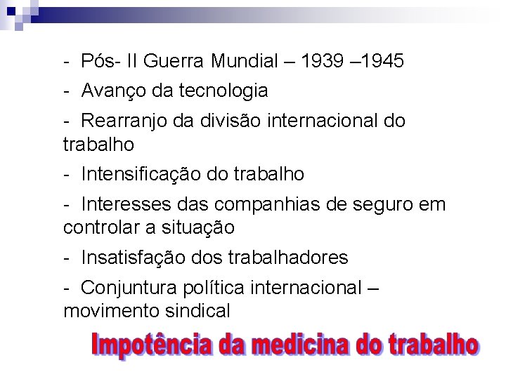 - Pós- II Guerra Mundial – 1939 – 1945 - Avanço da tecnologia -