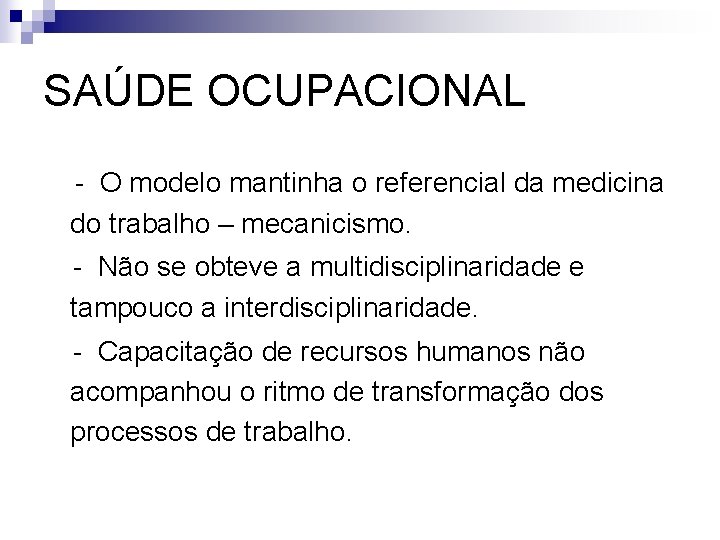 SAÚDE OCUPACIONAL • - O modelo mantinha o referencial da medicina do trabalho –