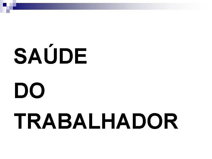 SAÚDE DO TRABALHADOR 