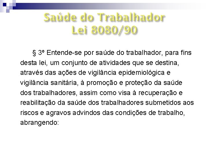 . 6º § 3º Entende-se por saúde do trabalhador, para fins desta lei, um