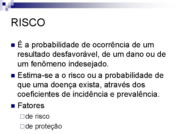 RISCO É a probabilidade de ocorrência de um resultado desfavorável, de um dano ou