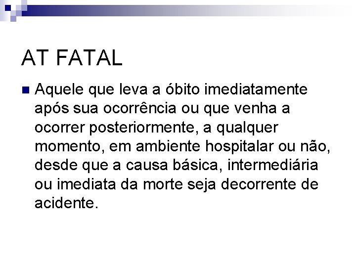 AT FATAL n Aquele que leva a óbito imediatamente após sua ocorrência ou que