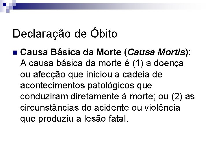 Declaração de Óbito n Causa Básica da Morte (Causa Mortis): A causa básica da