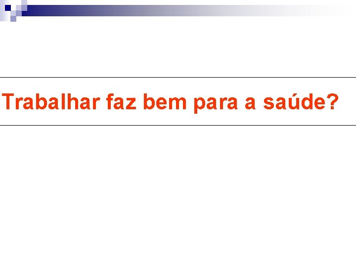 Trabalhar faz bem para a saúde? 