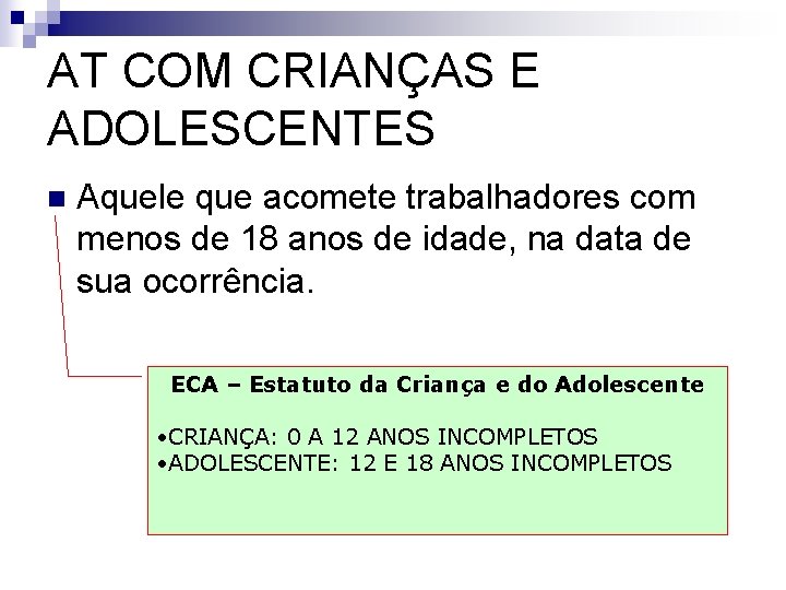 AT COM CRIANÇAS E ADOLESCENTES n Aquele que acomete trabalhadores com menos de 18