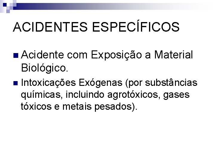 ACIDENTES ESPECÍFICOS n Acidente com Exposição a Material Biológico. n Intoxicações Exógenas (por substâncias