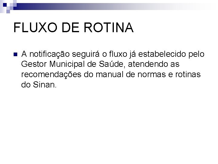 FLUXO DE ROTINA n A notificação seguirá o fluxo já estabelecido pelo Gestor Municipal