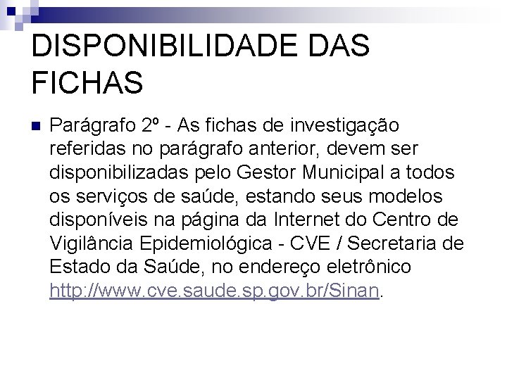 DISPONIBILIDADE DAS FICHAS n Parágrafo 2º - As fichas de investigação referidas no parágrafo