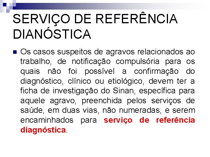 SERVIÇO DE REFERÊNCIA DIANÓSTICA n Os casos suspeitos de agravos relacionados ao trabalho, de