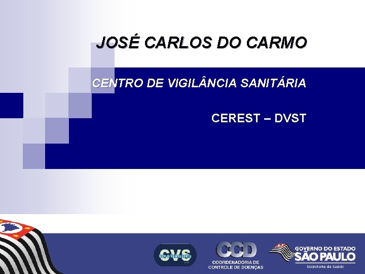 JOSÉ CARLOS DO CARMO CENTRO DE VIGIL NCIA SANITÁRIA CEREST – DVST 