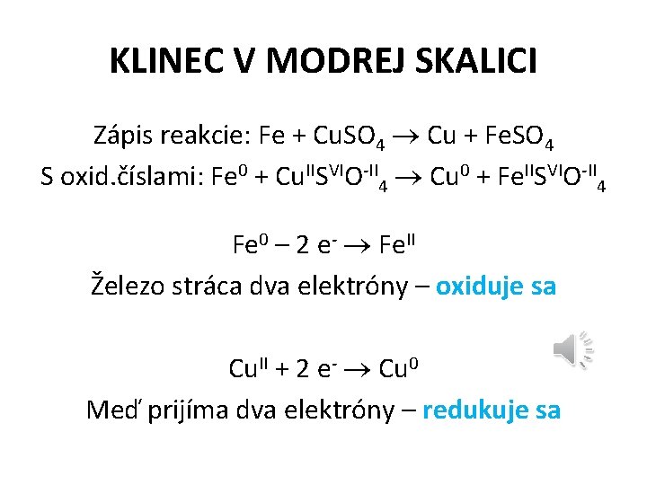 KLINEC V MODREJ SKALICI Zápis reakcie: Fe + Cu. SO 4 Cu + Fe.