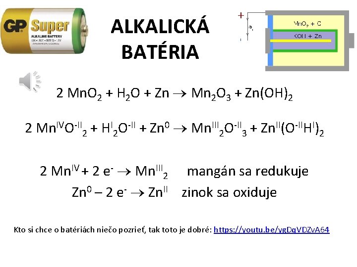 ALKALICKÁ BATÉRIA 2 Mn. O 2 + H 2 O + Zn Mn 2