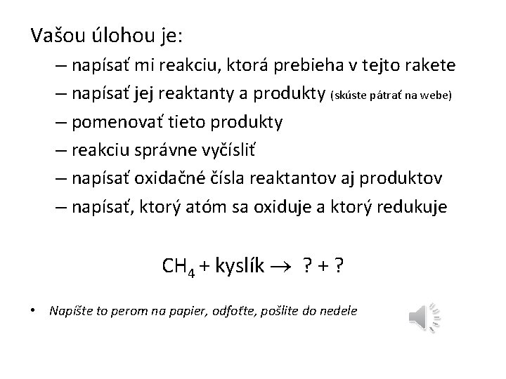 Vašou úlohou je: – napísať mi reakciu, ktorá prebieha v tejto rakete – napísať