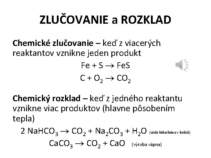 ZLUČOVANIE a ROZKLAD Chemické zlučovanie – keď z viacerých reaktantov vznikne jeden produkt Fe