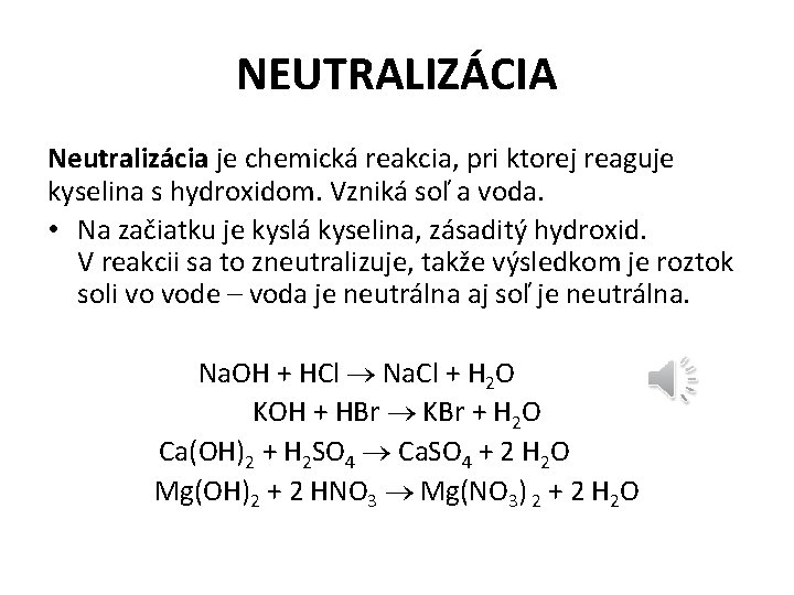 NEUTRALIZÁCIA Neutralizácia je chemická reakcia, pri ktorej reaguje kyselina s hydroxidom. Vzniká soľ a