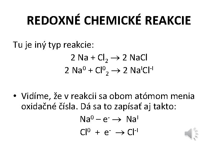 REDOXNÉ CHEMICKÉ REAKCIE Tu je iný typ reakcie: 2 Na + Cl 2 2