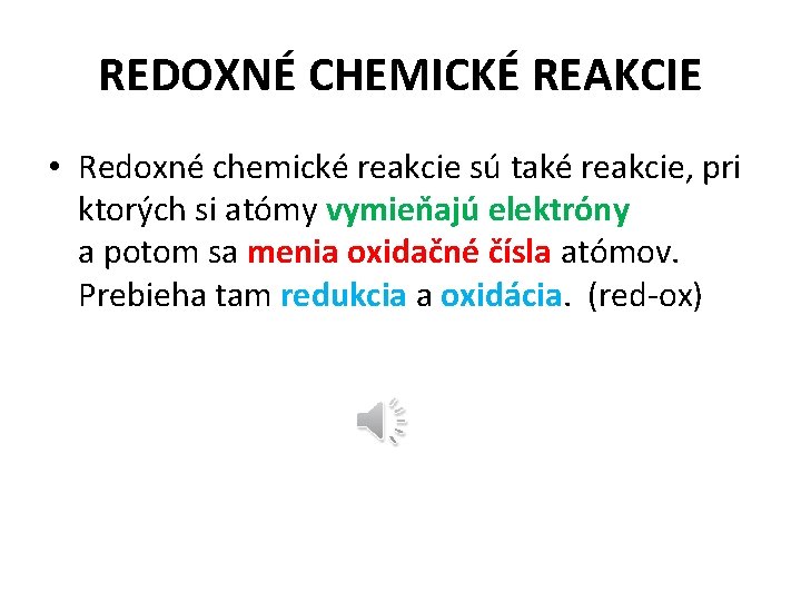 REDOXNÉ CHEMICKÉ REAKCIE • Redoxné chemické reakcie sú také reakcie, pri ktorých si atómy