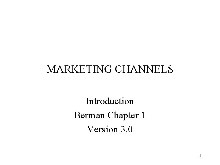 MARKETING CHANNELS Introduction Berman Chapter 1 Version 3. 0 1 