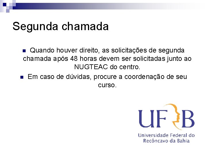 Segunda chamada Quando houver direito, as solicitações de segunda chamada após 48 horas devem