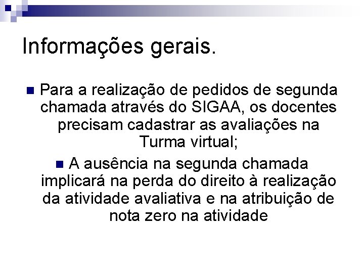 Informações gerais. n Para a realização de pedidos de segunda chamada através do SIGAA,