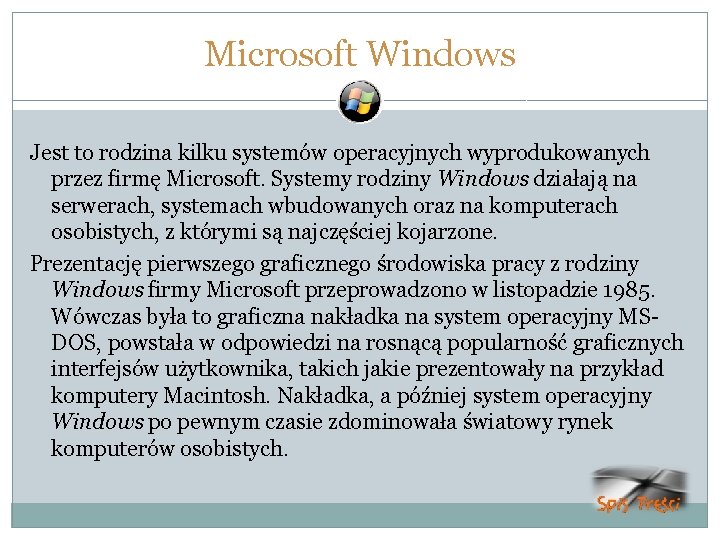 Microsoft Windows Jest to rodzina kilku systemów operacyjnych wyprodukowanych przez firmę Microsoft. Systemy rodziny