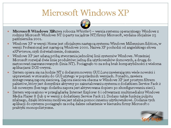 Microsoft Windows XP Microsoft Windows XP (nazwa robocza Whistler) – wersja systemu operacyjnego Windows