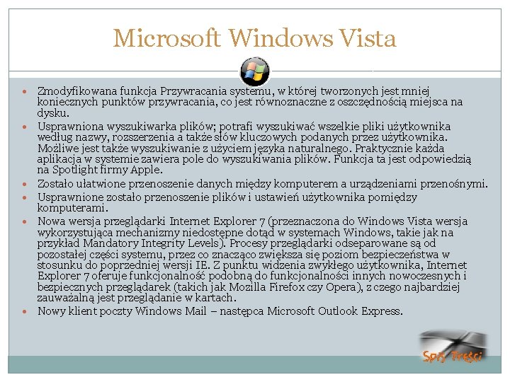 Microsoft Windows Vista Zmodyfikowana funkcja Przywracania systemu, w której tworzonych jest mniej koniecznych punktów