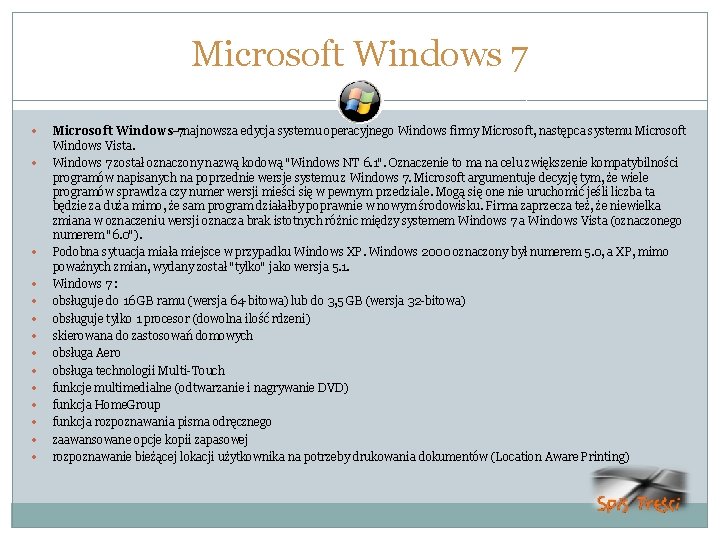 Microsoft Windows 7 Microsoft Windows– 7 najnowsza edycja systemu operacyjnego Windows firmy Microsoft, następca