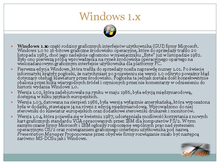 Windows 1. x Windows 1. xto część rodziny graficznych interfejsów użytkownika (GUI) firmy Microsoft.