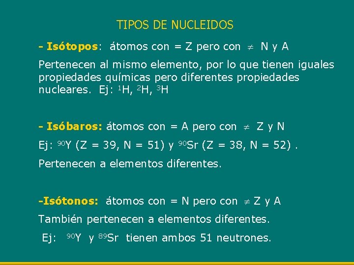 TIPOS DE NUCLEIDOS - Isótopos: átomos con = Z pero con N y A