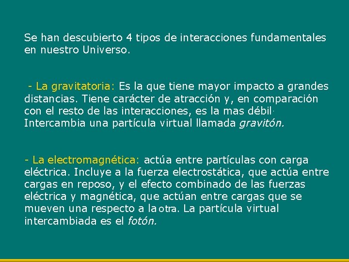 Se han descubierto 4 tipos de interacciones fundamentales en nuestro Universo. - La gravitatoria: